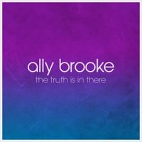 Ally Brooke - The Truth Is In There
