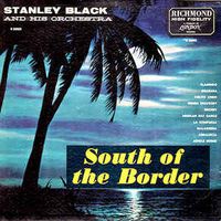 Stanley Black & His Orchestra - South Of The Border