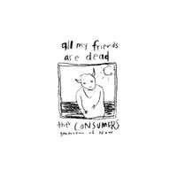 The Consumers - All My Friends Are Dead