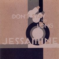 Jessamine - Don&rsquo;t Stay Too Long
