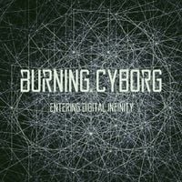 Burning Cyborg - Entering Digital Infinity