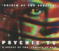 Psychic TV - Origin of the Species: A Supply of Two Tablets of Acid