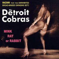 The Detroit Cobras - Mink Rat Or Rabbit