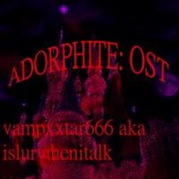 islurwhenitalk - ADORPHITE: OST
