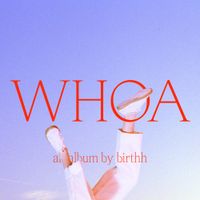Birthh - WHOA
