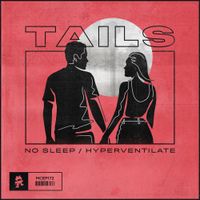 Tails - No Sleep / Hyperventilate