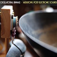 Oscillatorial Binnage - Agitations: Post-Electronic Sounds