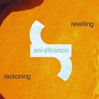 Ani DiFranco - Revelling/Reckoning