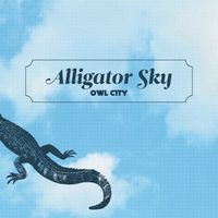 Owl City - Alligator Sky