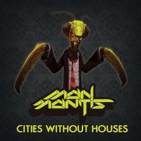 Man Mantis - Cities Without Houses