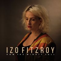 IZO FITZROY - How The Mighty Fall