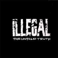 Illegal - The Untold Truth