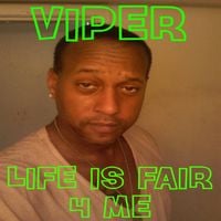 Viper - Life Is Fair 4 Me