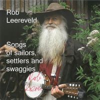 Rob Leereveld - Songs of Sailors, Settlers and Swaggies