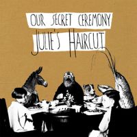 Julie's Haircut - Our Secret Ceremony