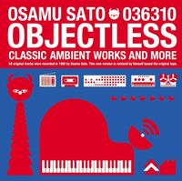 佐藤理 [Osamu Sato] - Objectless: Classic Ambient Works and More