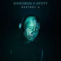 Shirobon & GFOTY - Destroy U