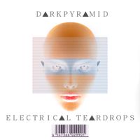 DARKPYRAMID - ELECTRIC▲L TE▲RDROPS