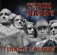 Trick Daddy - Finally Famous: Born a Thug, Still a Thug