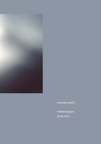 Michael Pisaro/Greg Stuart - Hearing Metal 2