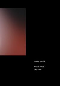 Michael Pisaro/Greg Stuart - Hearing Metal 3