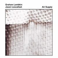 Graham Lambkin / Jason Lescalleet - Air Supply