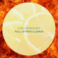 Yung Schmoobin - Pull up with a Lemon