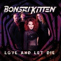 Bonsai Kitten - Love and Let Die