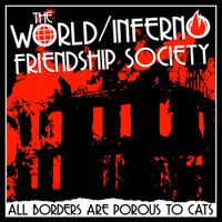 The World / Inferno Friendship Society - All Borders Are Porous To Cats