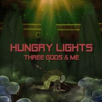 Hungry Lights - Three Gods & Me