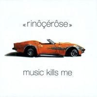 Rin&ocirc;&ccedil;&eacute;r&ocirc;se - Music Kills Me