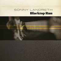 Sonny Landreth - Blacktop Run
