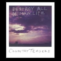 Country Teasers - Destroy All Human Life