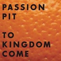 Passion Pit - To Kingdom Come