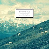 Mountain Time - Music for Looking Animals