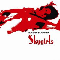 Rog&eacute;rio Skylab - Rog&eacute;rio Skylab em Skygirls