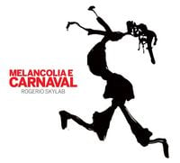 Rog&eacute;rio Skylab - Melancolia e Carnaval