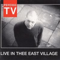 Psychic TV - Live in the East Village