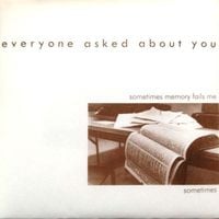 Everyone Asked About You - Sometimes Memory Fails Me Sometimes