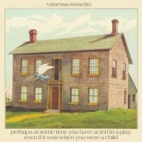 Vanessa Rossetto - Perhaps at Some Time You Have Acted in a Play, Even If It Was When You Were a Child