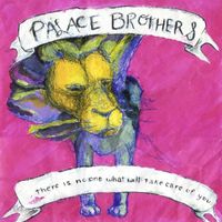 Palace Brothers - There Is No-One What Will Take Care of You
