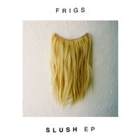 Frigs - Slush