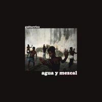 Guitarricadelafuente - Agua Y Mezcal