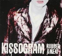 Kissogram - Rubber & Meat