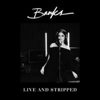 BANKS - Live and Stripped