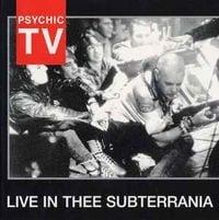 Psychic TV - Live in Thee Subterrania