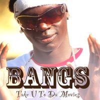 Bangs - Take U to Da Movies