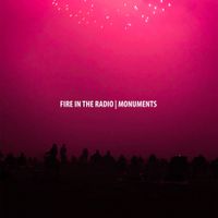 Fire In The Radio - Monuments