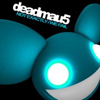 deadmau5 - Not Exactly/We Fail