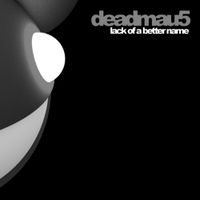 deadmau5 - Lack of a Better Name